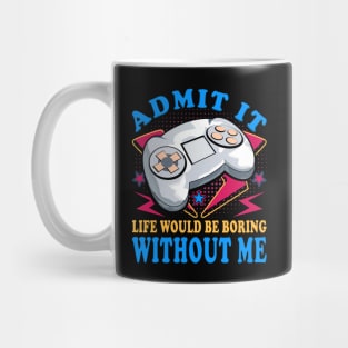 Life Would Be Boring Without Me Funny Video Games Mug